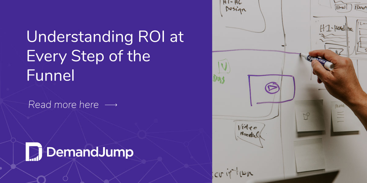 Understanding ROI at Every Step of the Funnel