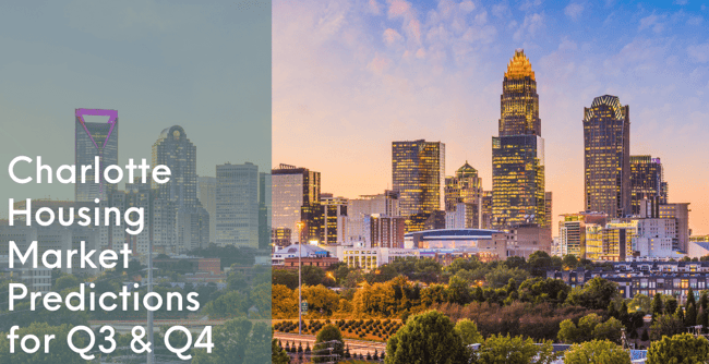 Housing Market Predictions for Q3 and Q4 in Charlotte