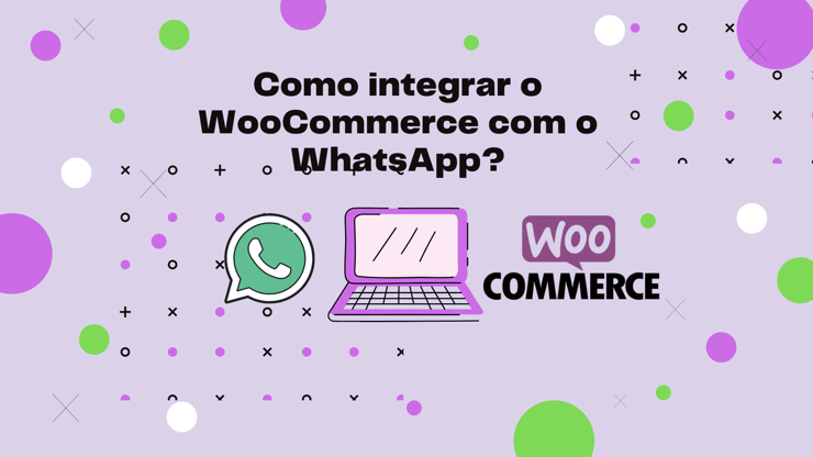 Como integrar o WooCommerce com o WhatsApp?