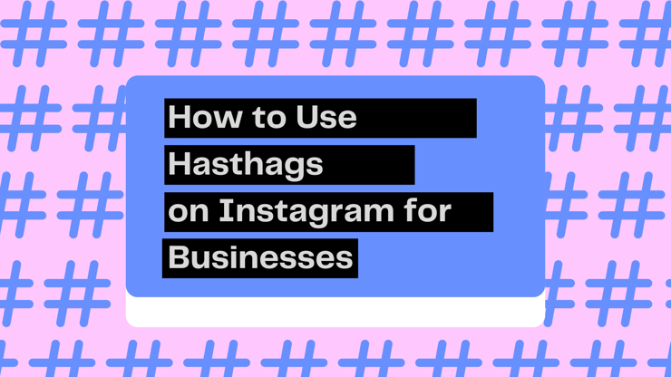 Guide to Using Hashtags on Instagram for Businesses