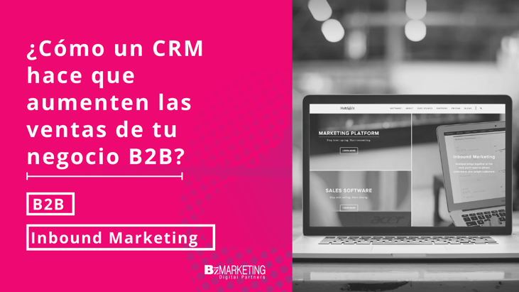 ¿Cómo un CRM hace que aumenten las ventas en un negocio B2B?