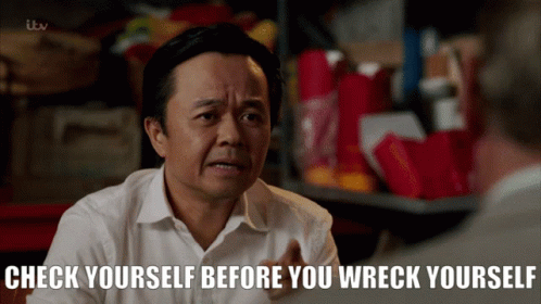 Check yourself before you wreck yourself