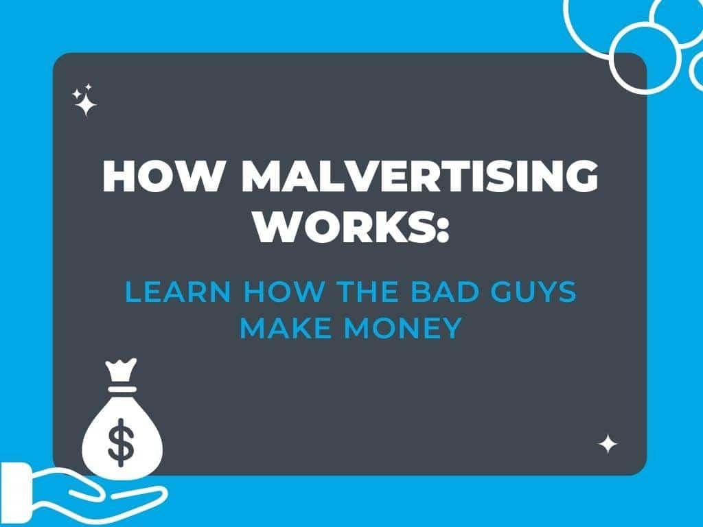 How Malvertising Works: How the Bad Guys Make Money