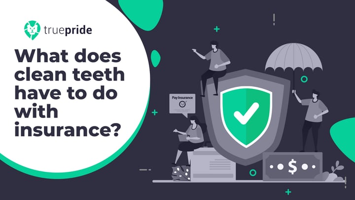 What does clean teeth have to do with insurance?
