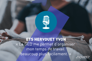 Texte : ETS HERVOUET YVON, " La GED me permet d'organiser mon temps de travail beaucoup plus facilement. "