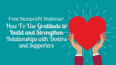 Free Nonprofit Webinar! How To Use Gratitude to Build and Strengthen Relationships with Donors