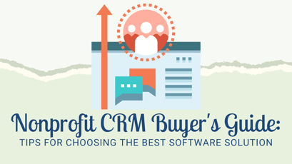 Nonprofit CRM Buyer's Guide: Tips for Choosing the Best Software Solution