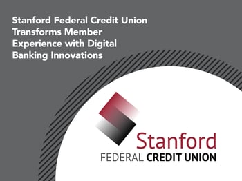 Stanford Federal Credit Union Transforms Member Experience with Digital Banking Innovations