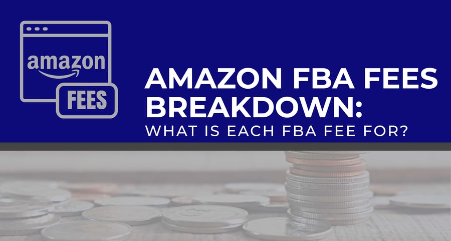 Amazon FBA Fees Breakdown: What Is Each FBA Fee For? (Updated 2020)