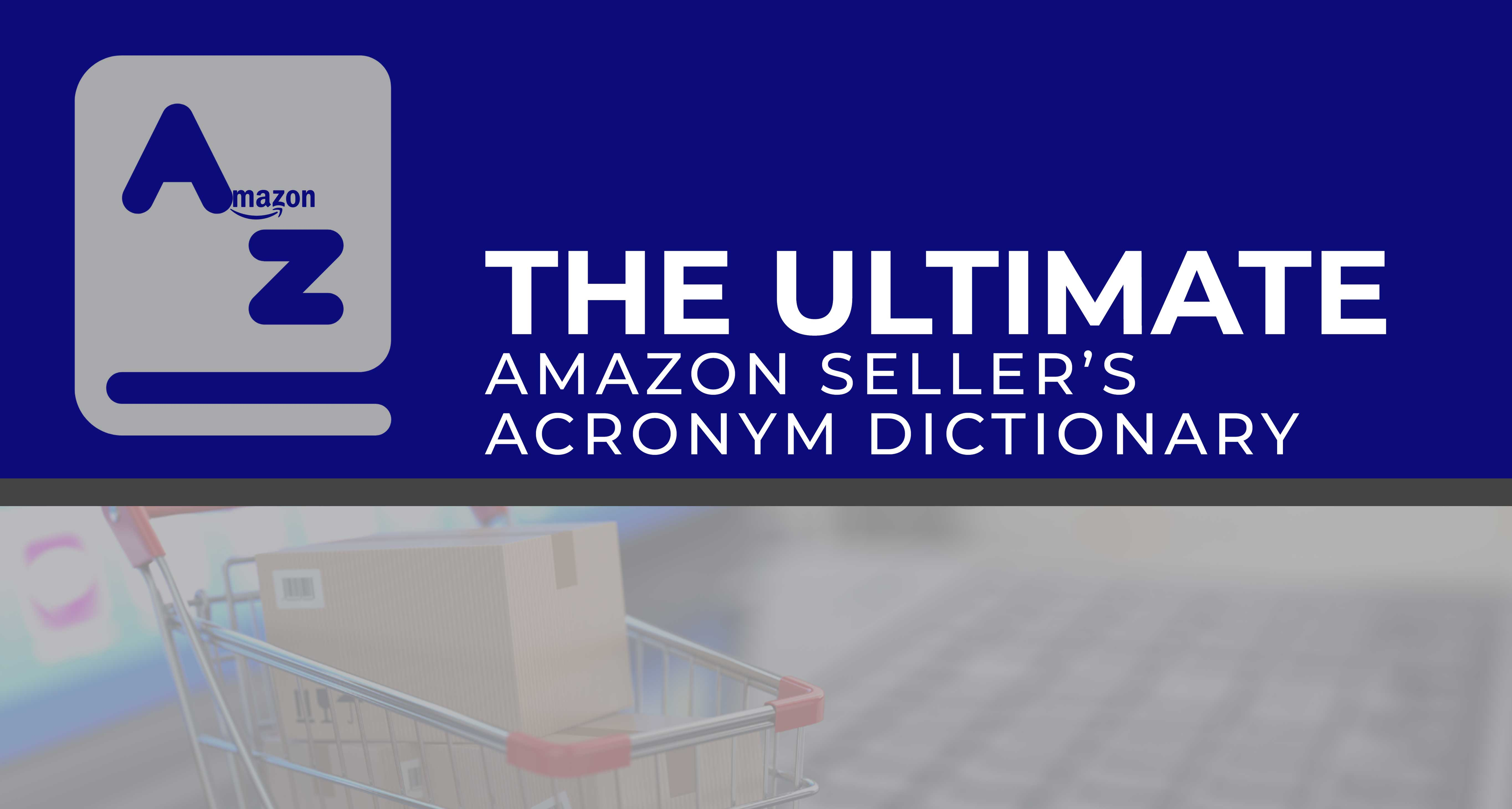 The Ultimate Amazon Seller S Acronym Dictionary