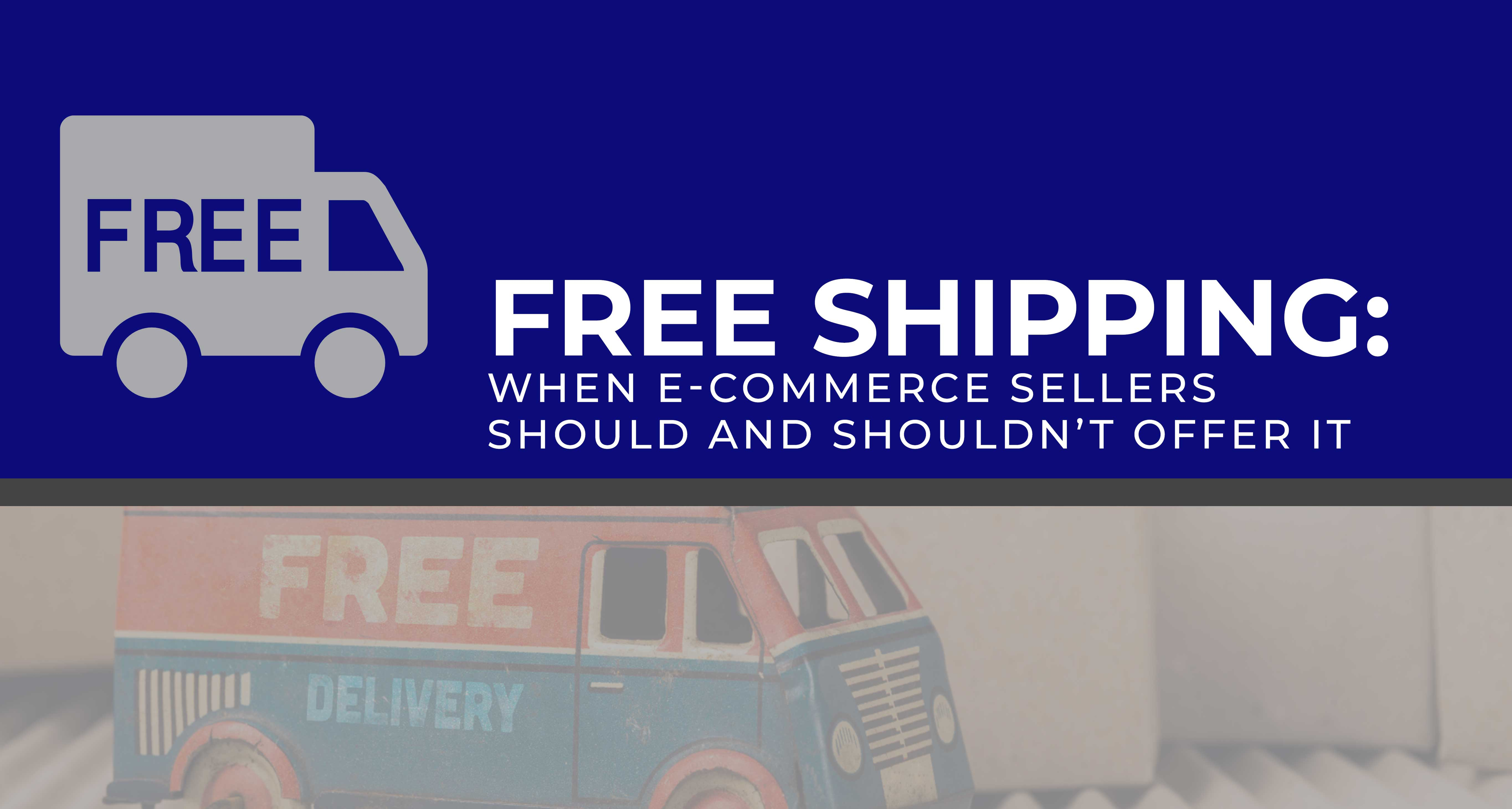 Free Shipping When Sellers Should and Shouldn’t Offer It