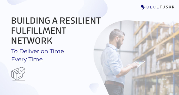 Building a Resilient Fulfillment Network to Deliver on Time Every Time
