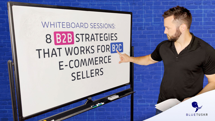 8 Most Effective B2B Strategies That B2C E-commerce Sellers Can Use
