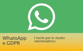 WhatsApp e GDPR: i rischi per lo studio odontoiatrico