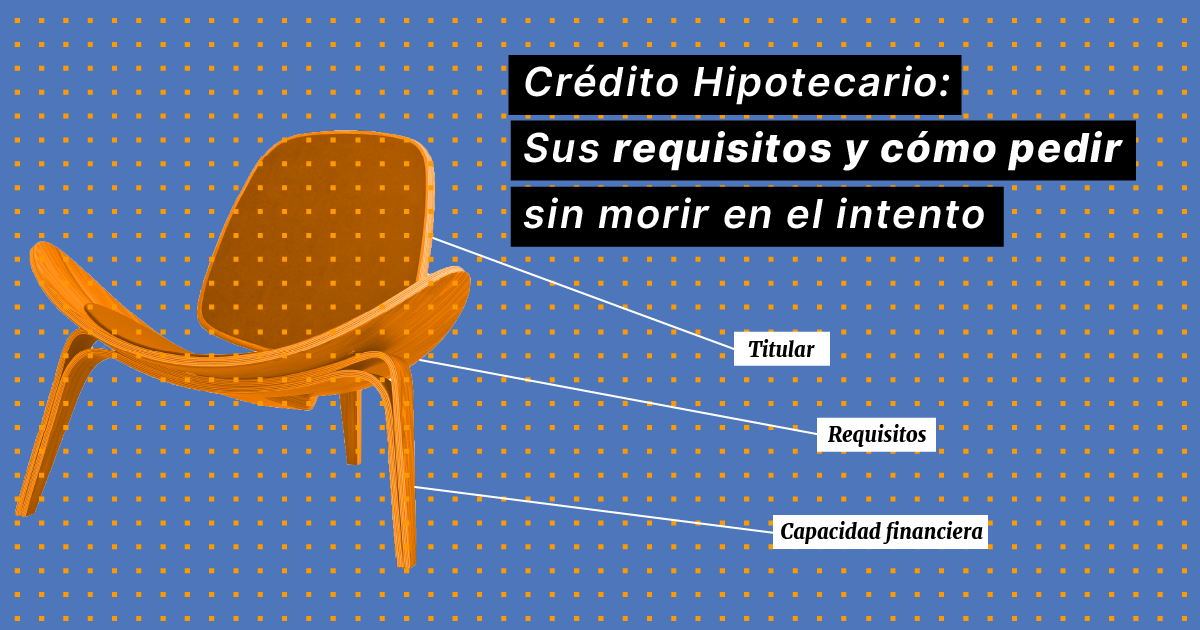 01 credito-hipotecario-sus requisitos-y-como-pedir-sin-morir-en-el-intento