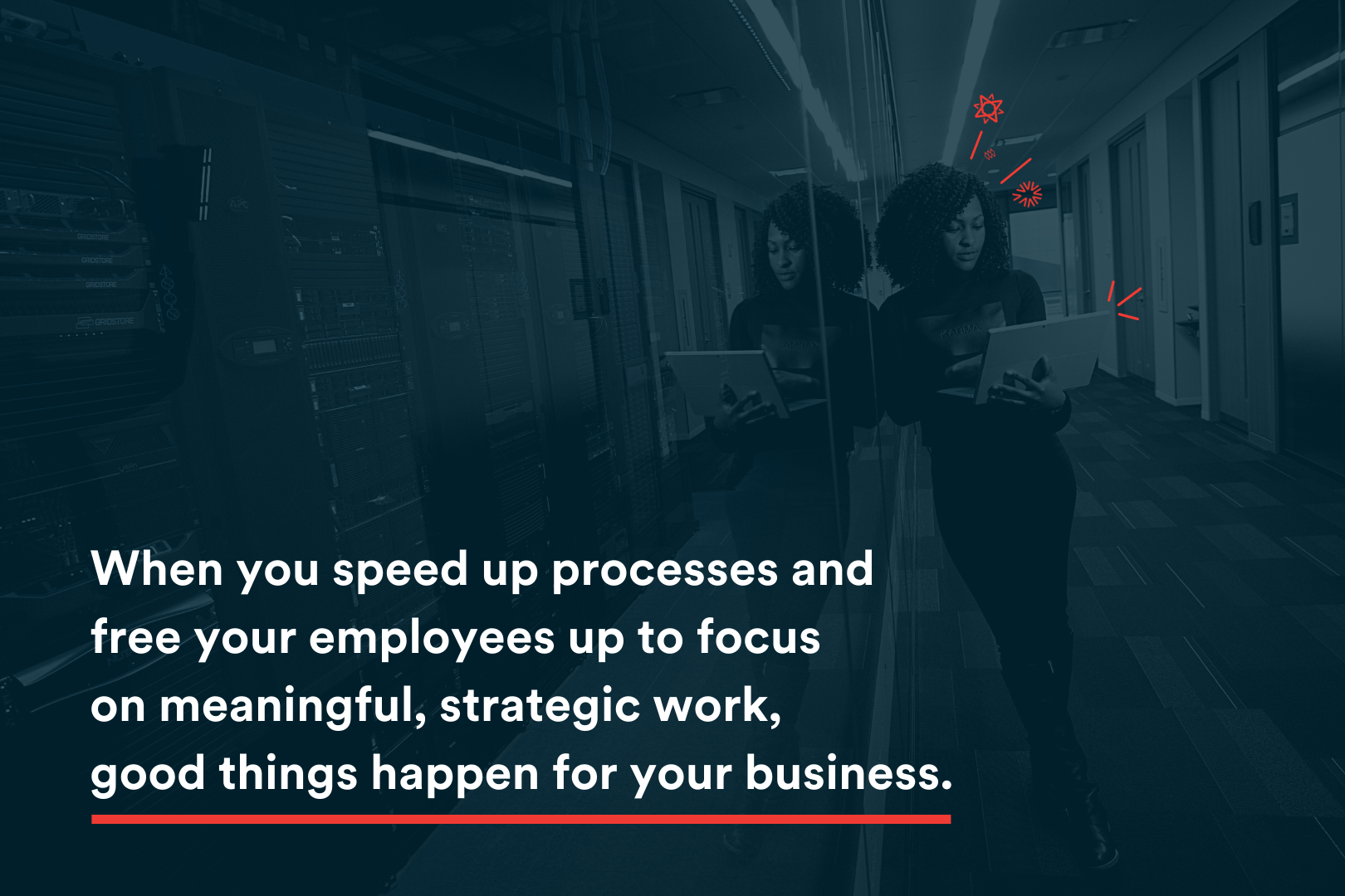 Blog Image - When you speed up processes and free your employees up to focus on meaningful, strategic work, good things happen for your business.