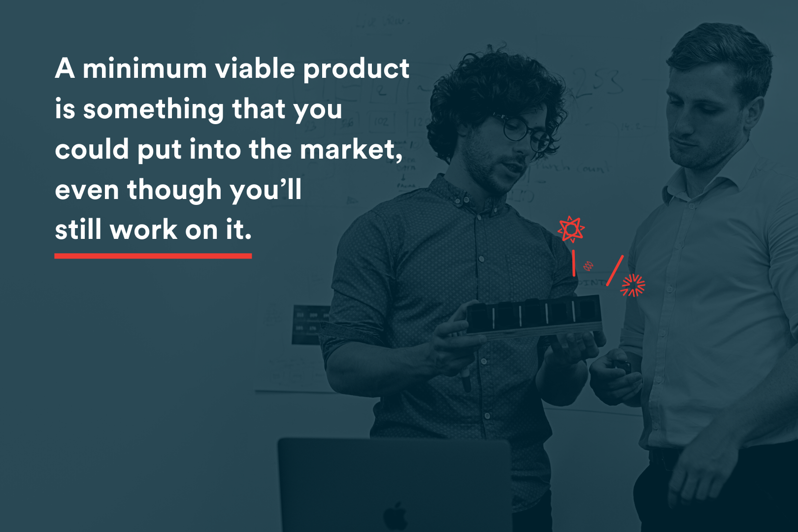 In Blog Image - A minimum viable product is something that you could put into the market, even though you’ll still work on it. 