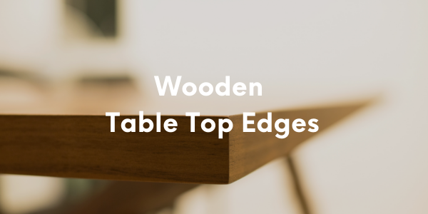 Edge Profiles for Solid Wood Table Tops