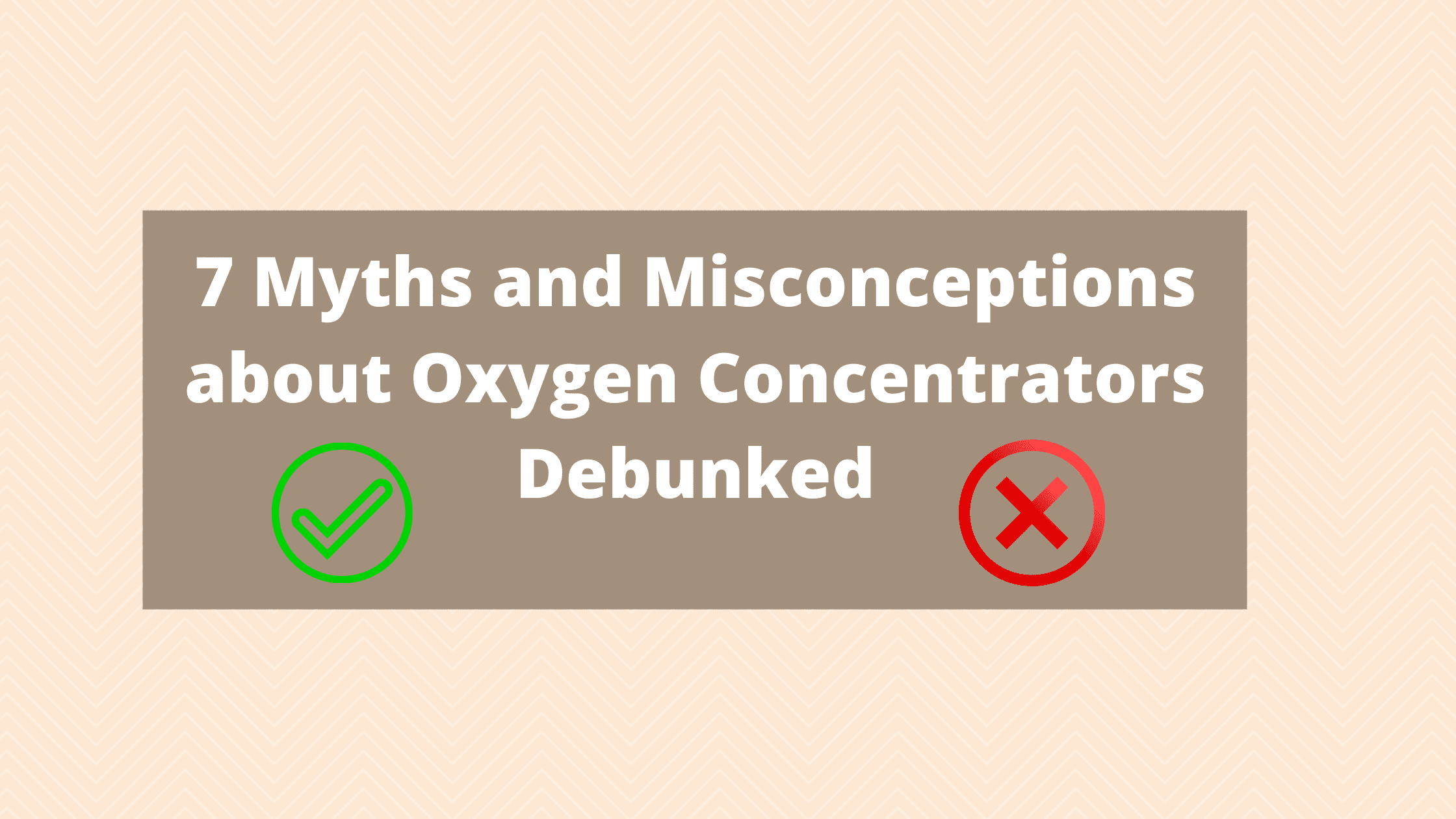7 Myths and Misconceptions about Oxygen Concentrators Debunked