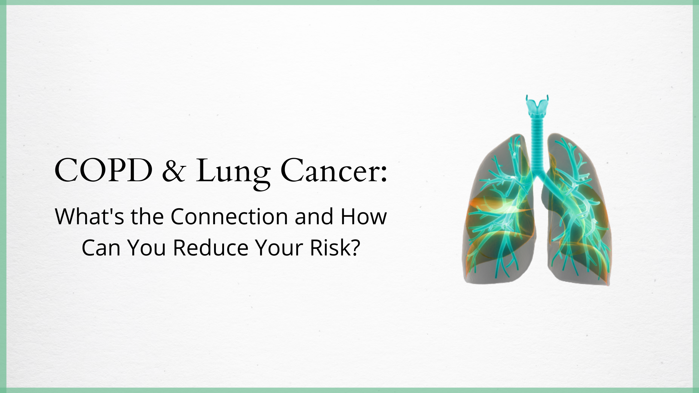 COPD & Lung Cancer_ Whats the Connection and How Can You Reduce Your Risk?
