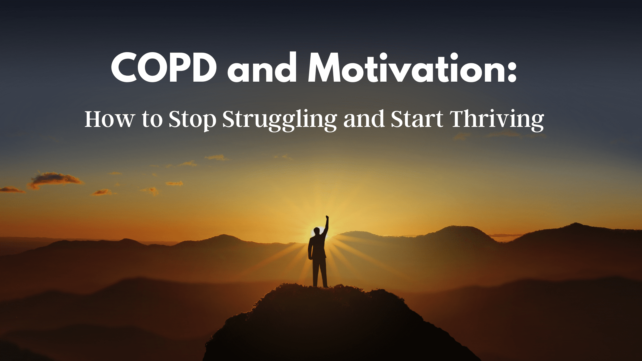 COPD and Motivation: How to Stop Struggling and Start Thriving