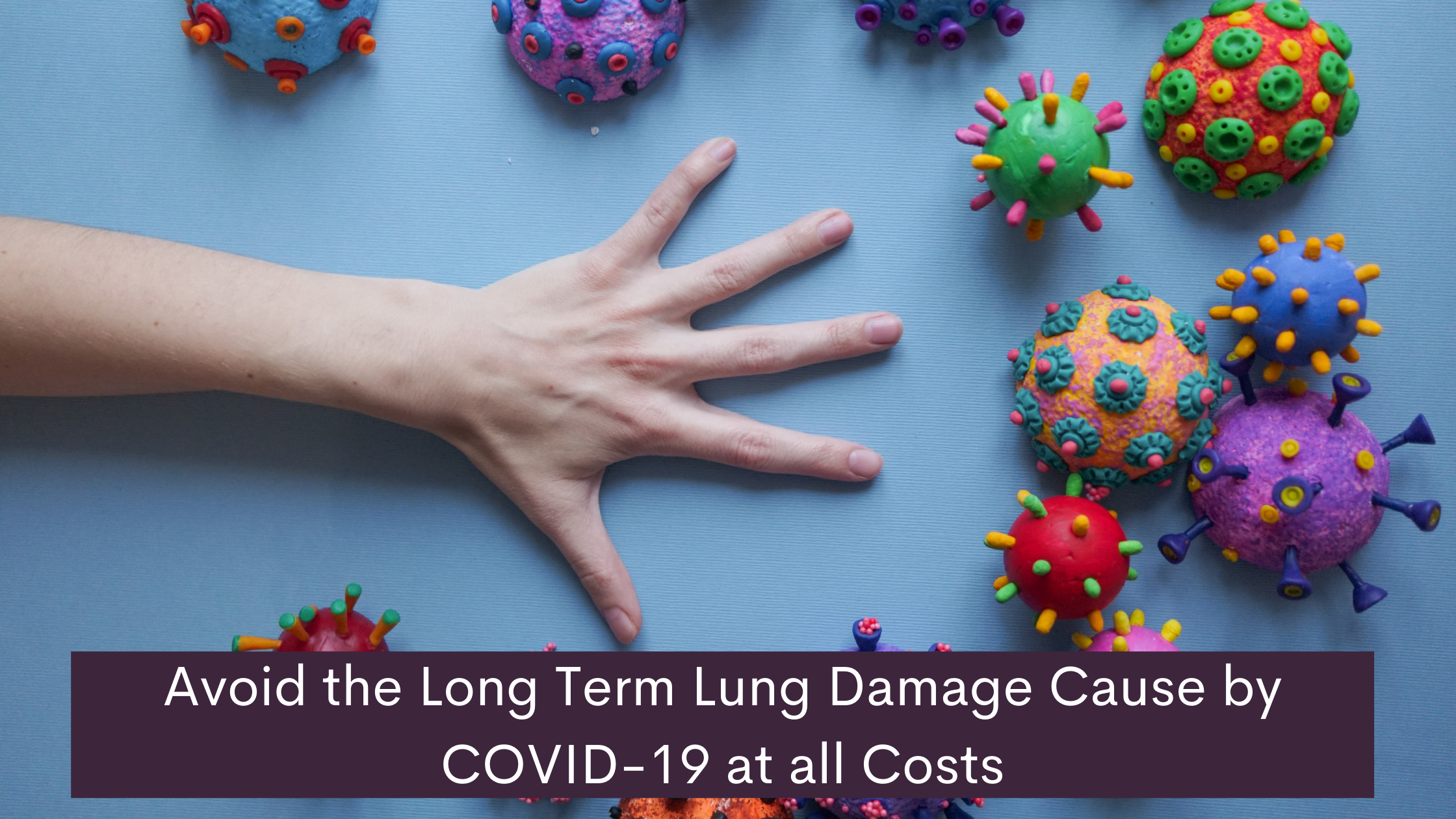 Avoid the Long Term Lung Damage Cause by COVID-19 at all Costs