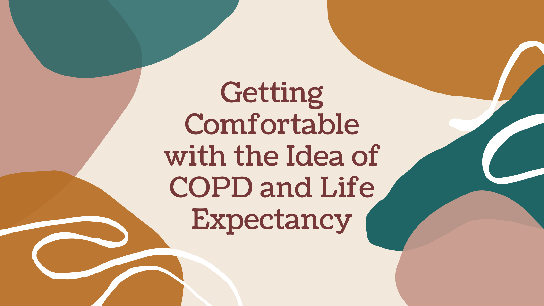 Getting Comfortable with the Idea of COPD and Life Expectancy