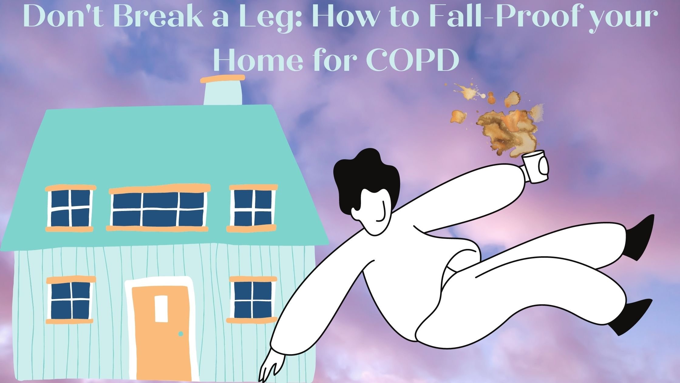 Dont Break a Leg How to Fall-Proof your Home for COPD