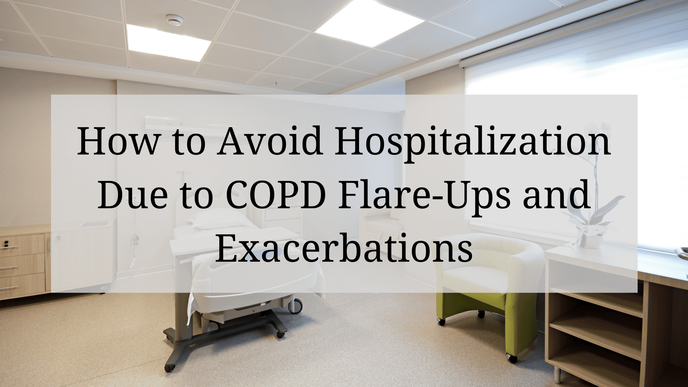 How to Avoid Hospitalization Due to COPD Flare-Ups and Exacerbations