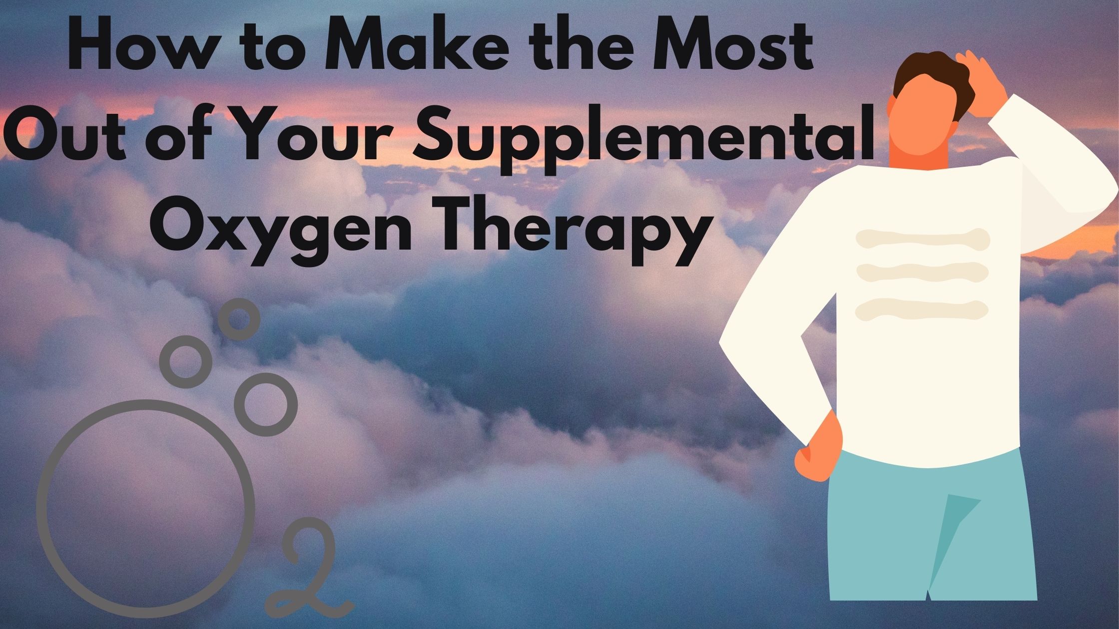 How to Make the Most Out of Your Supplemental Oxygen Therapy