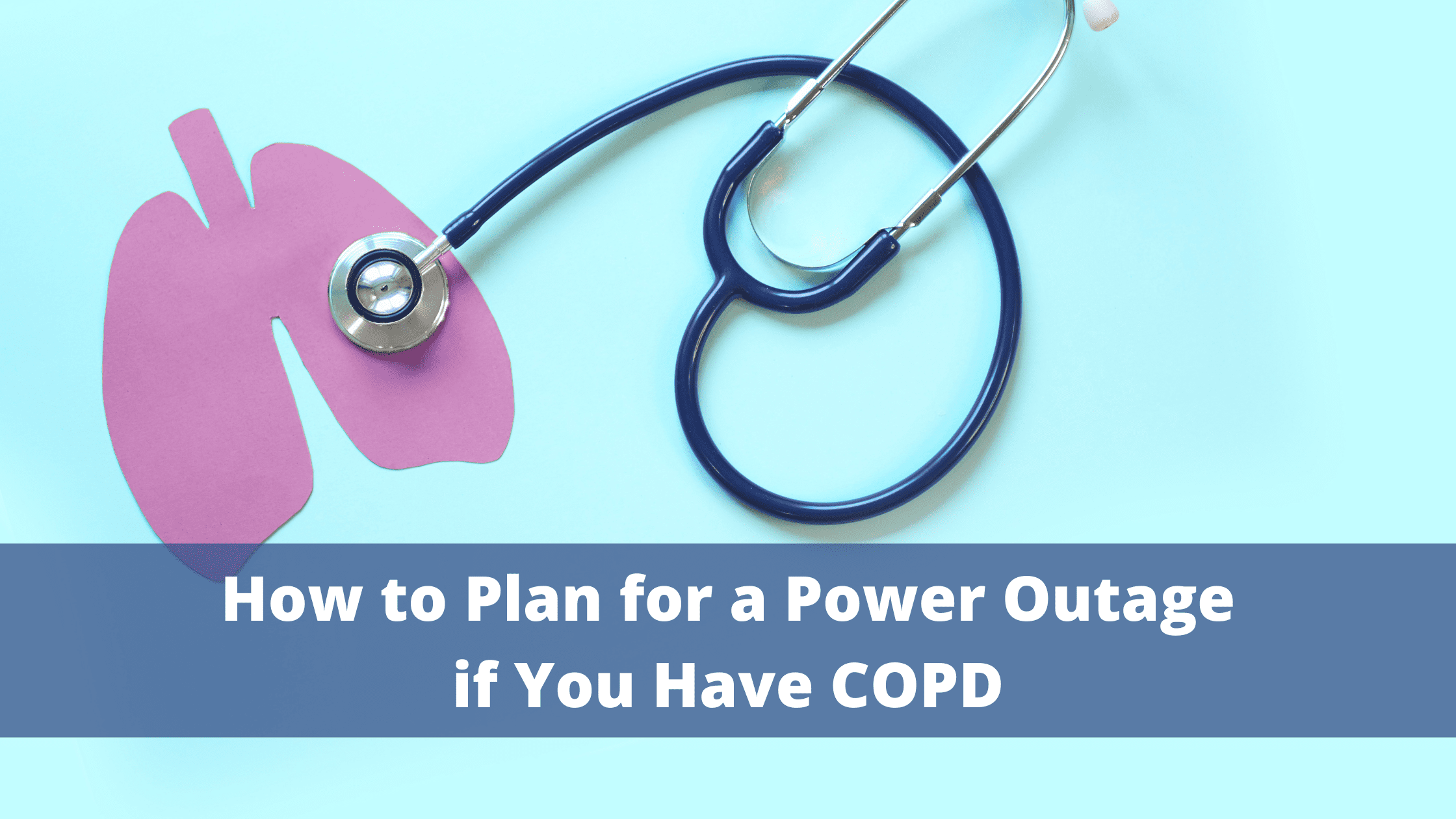 How to Plan for a Power Outage if You Have COPD