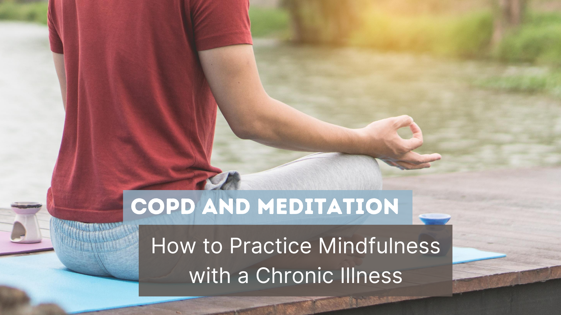How to practice mindfulness with COPD