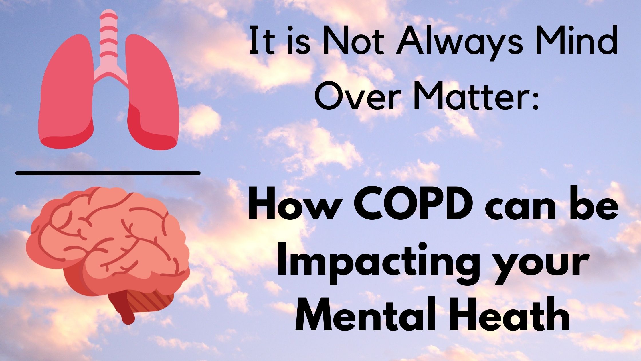 It is Not Always Mind Over Matter How COPD can be Impacting your Mental Heath