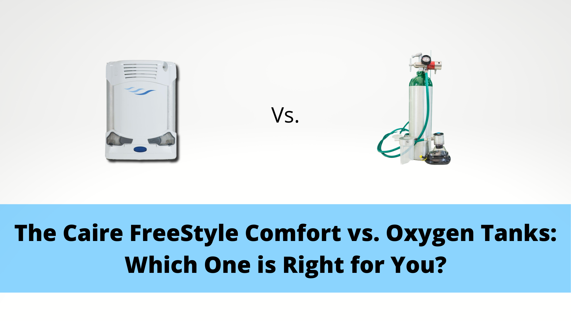 The Caire FreeStyle Comfort vs. Oxygen Tanks: Which One is Right for You?