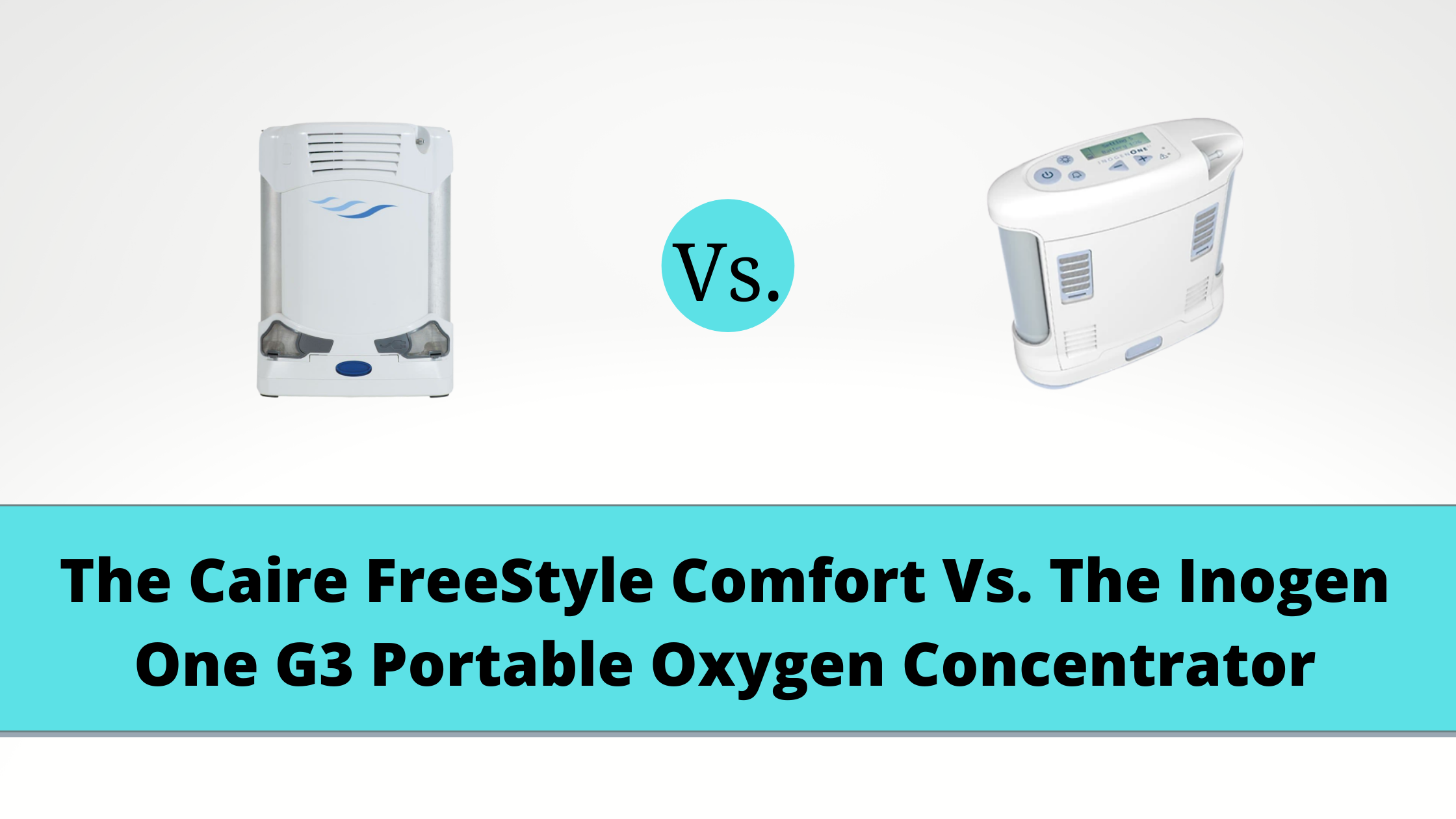 The Caire FreeStyle Comfort Vs. The Inogen One G3 Portable Oxygen Concentrator