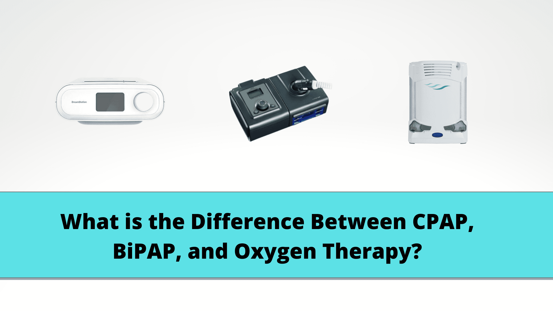 What is the Difference Between CPAP, BiPAP, and Oxygen Therapy?
