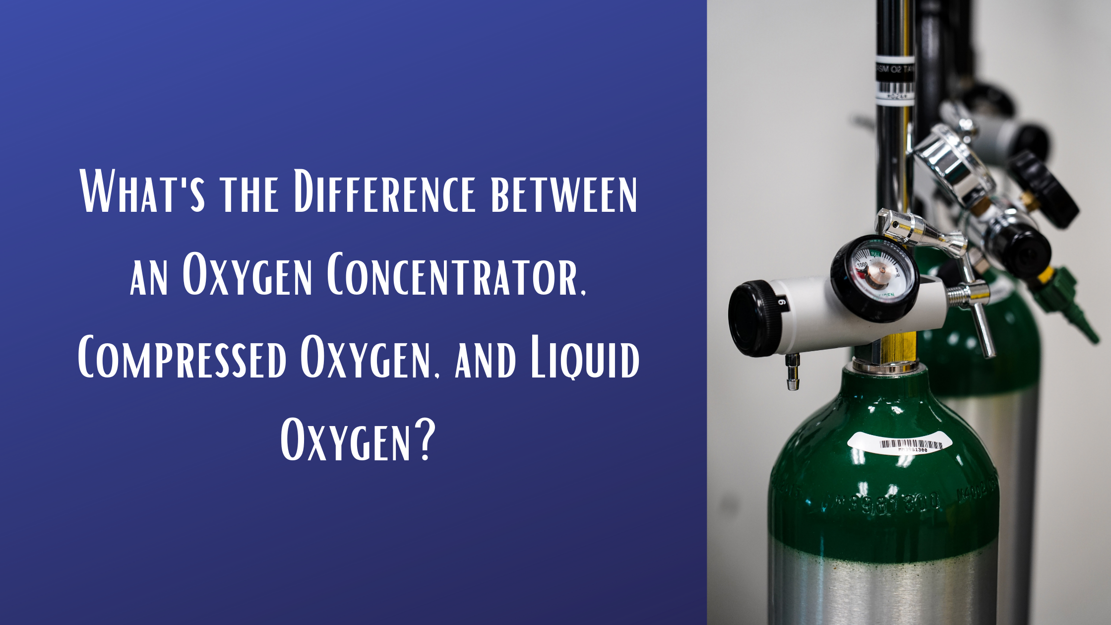 Whats the Difference between an Oxygen Concentrator, Compressed Oxygen, and Liquid Oxygen