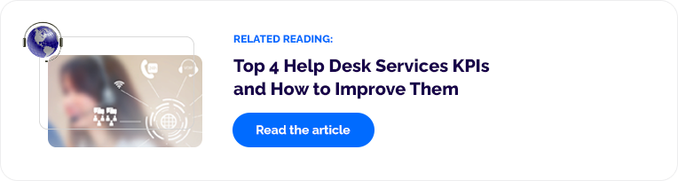Related Reading: Top 4 Help Desk Services KPIs and How to Improve Them