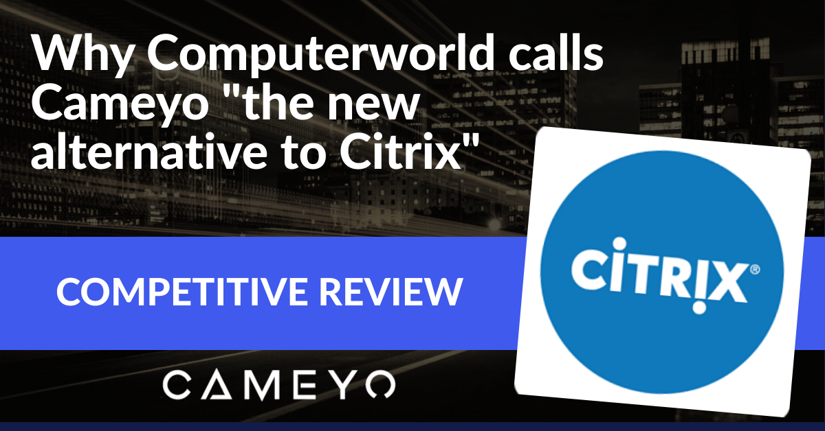 Computerworld calls Cameyo the new alternative to Citrix