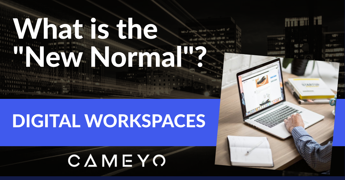 What is the New Normal when it comes to Digital Workspaces