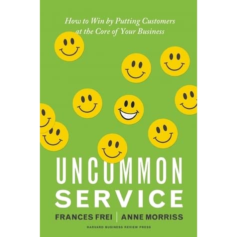 Uncommon Service How to Win by Putting Customers at the Core of Your Business