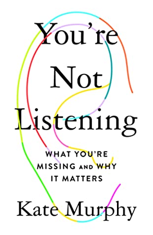 You’re Not Listening What You’re Missing and Why It Matters