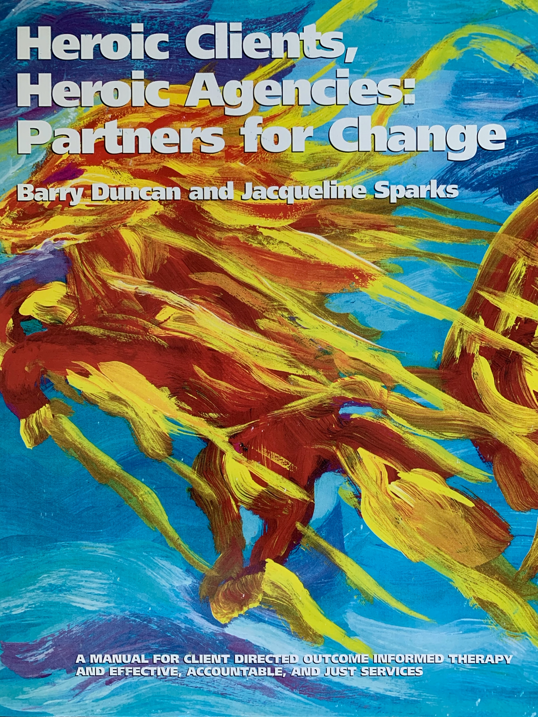 Front cover of the book titled Heroic Clients, Heroic Agencies: Partners for Change (Duncan & Sparks, 2007)