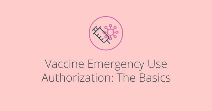 Vaccine Emergency Use Authorization: The Basics