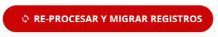 Captura de pantalla mostrando el botón RE-PROCESAR Y MIGRAR REGISTROS